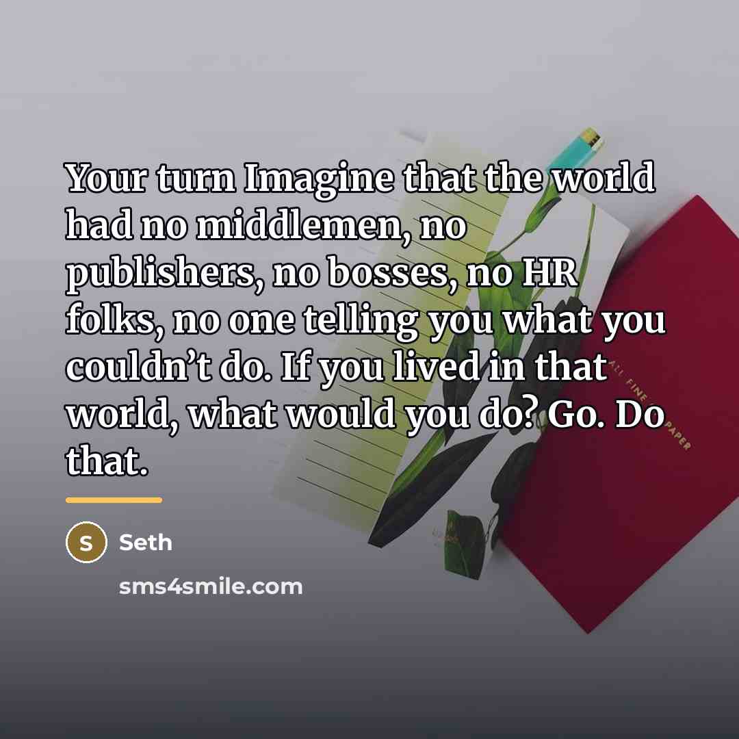 “Your turn Imagine that the world had no middlemen, no…” quote by Seth