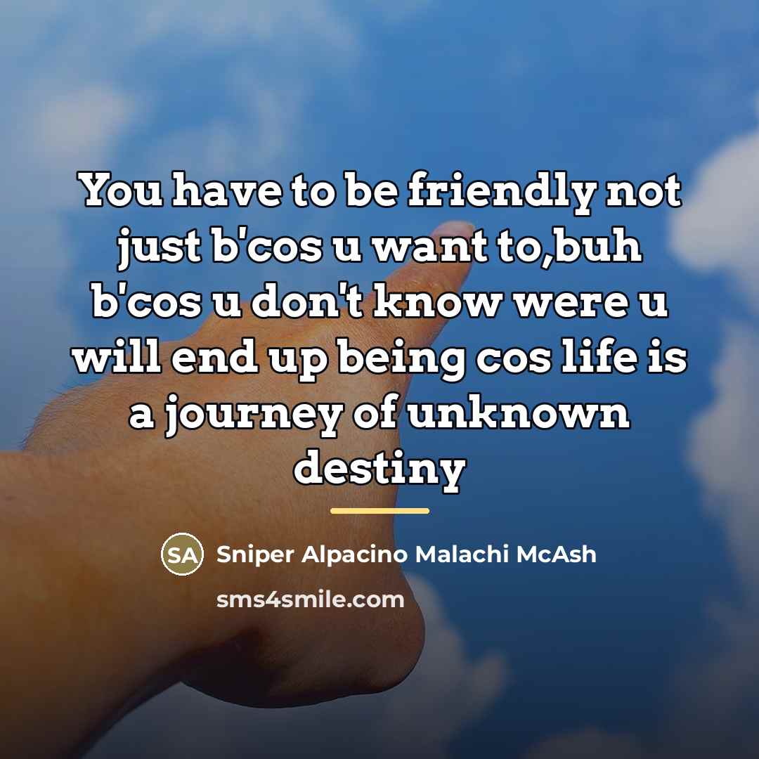 “You have to be friendly not just b'cos u want…” quote by Sniper Alpacino Malachi McAsh