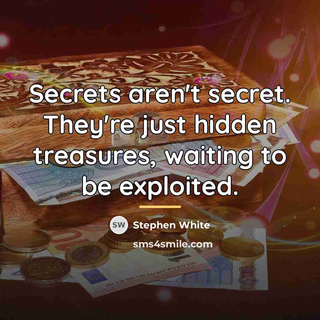 “Secrets aren't secret. They're just hidden treasures, waiting to be…” quote by Stephen White