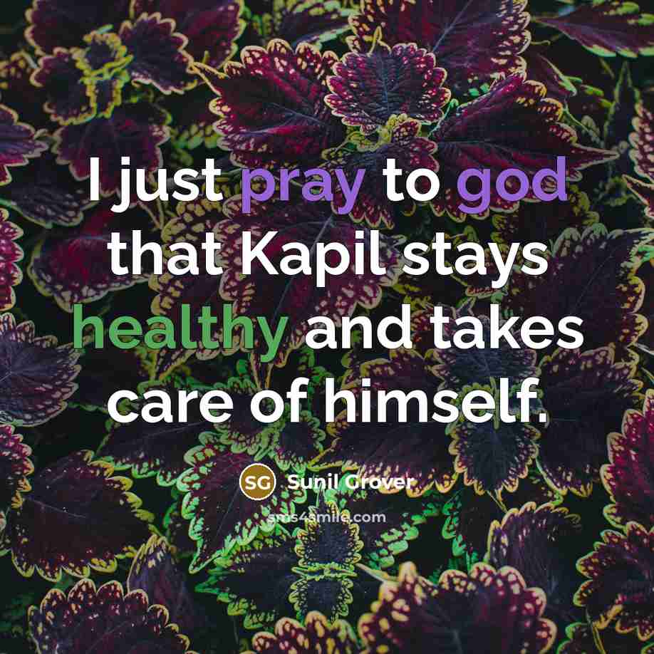“I just pray to god that Kapil stays healthy and…” quote by Sunil Grover