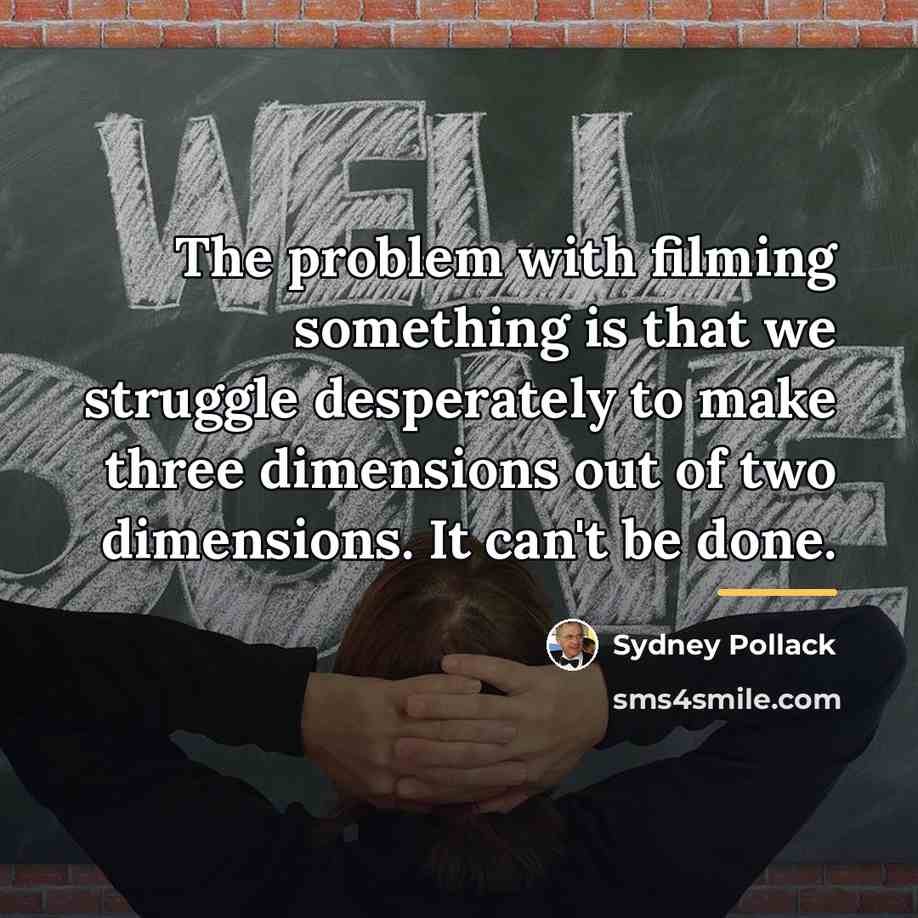 “The problem with filming something is that we struggle desperately…” quote by Sydney Pollack