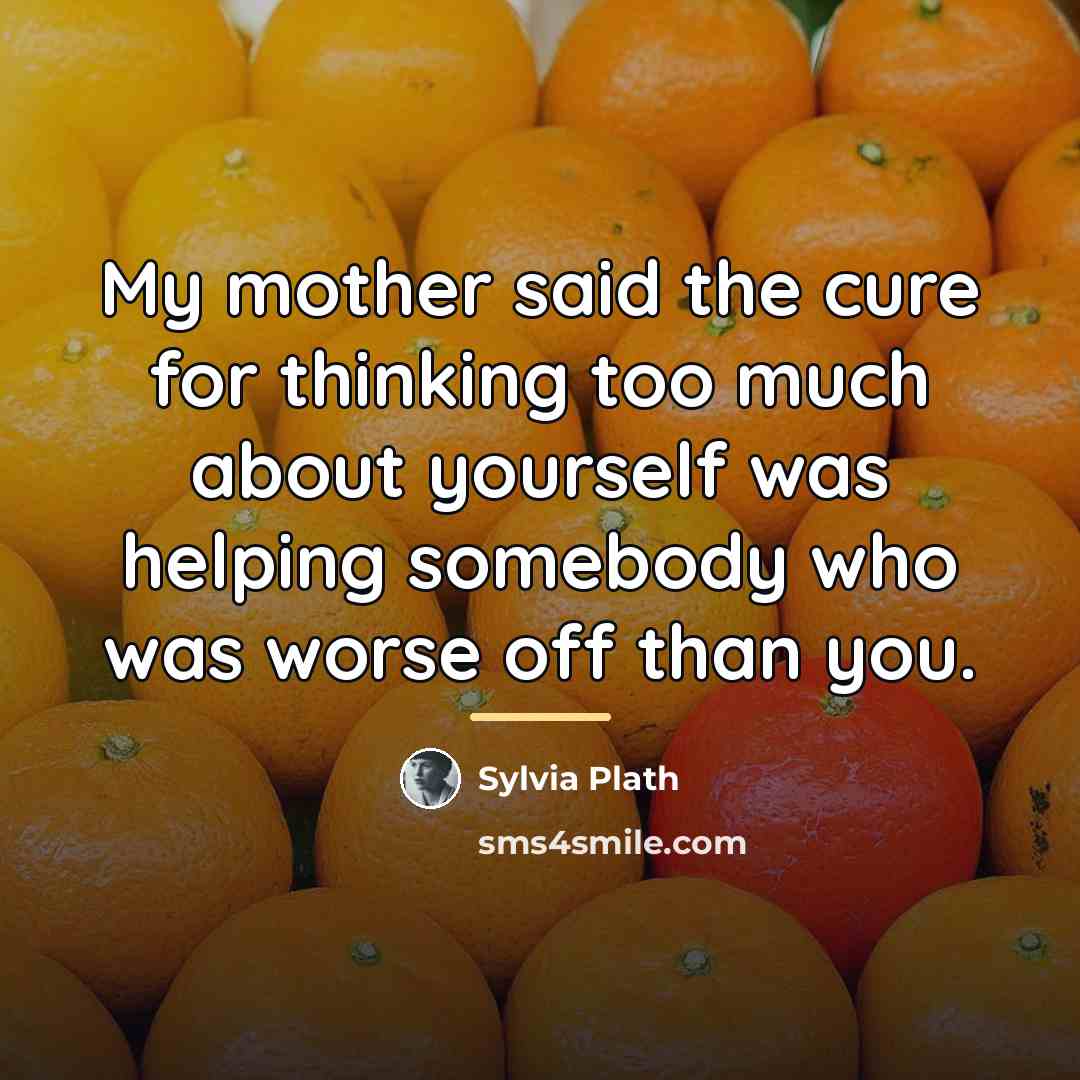 “My mother said the cure for thinking too much about…” quote by Sylvia Plath