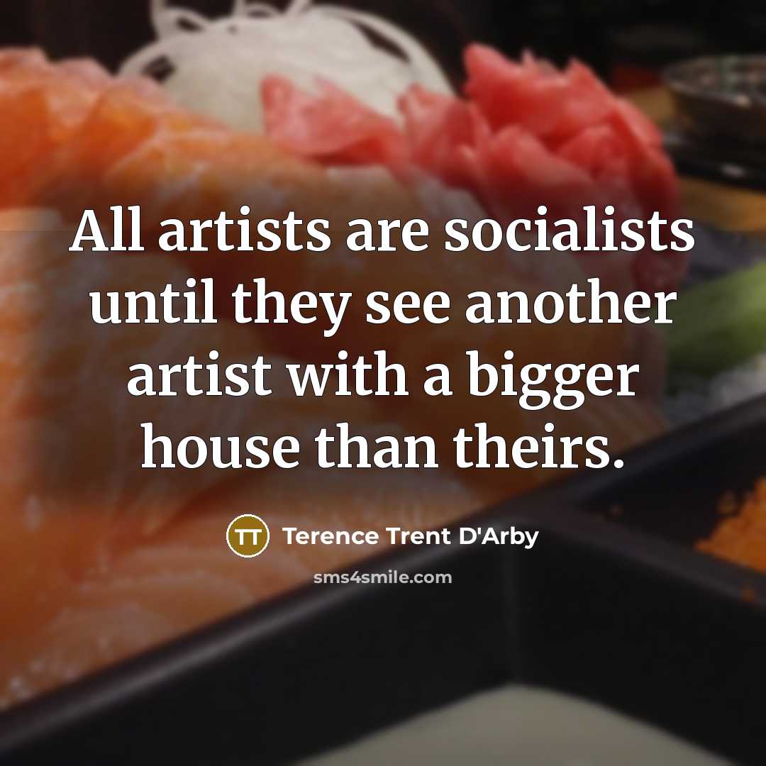 “All artists are socialists until they see another artist with…” quote by Terence Trent D'Arby