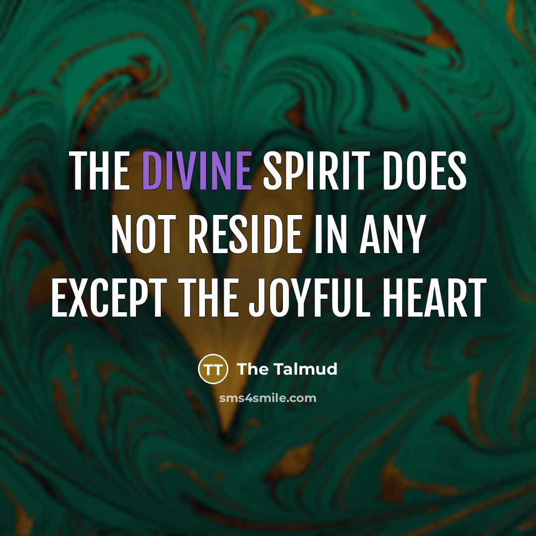 “The Divine Spirit does not reside in any except the…” quote by The Talmud