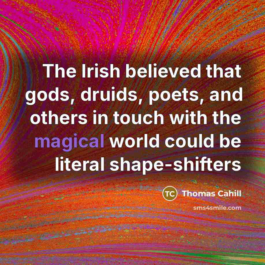 “The Irish believed that gods, druids, poets, and others in…” quote by Thomas Cahill