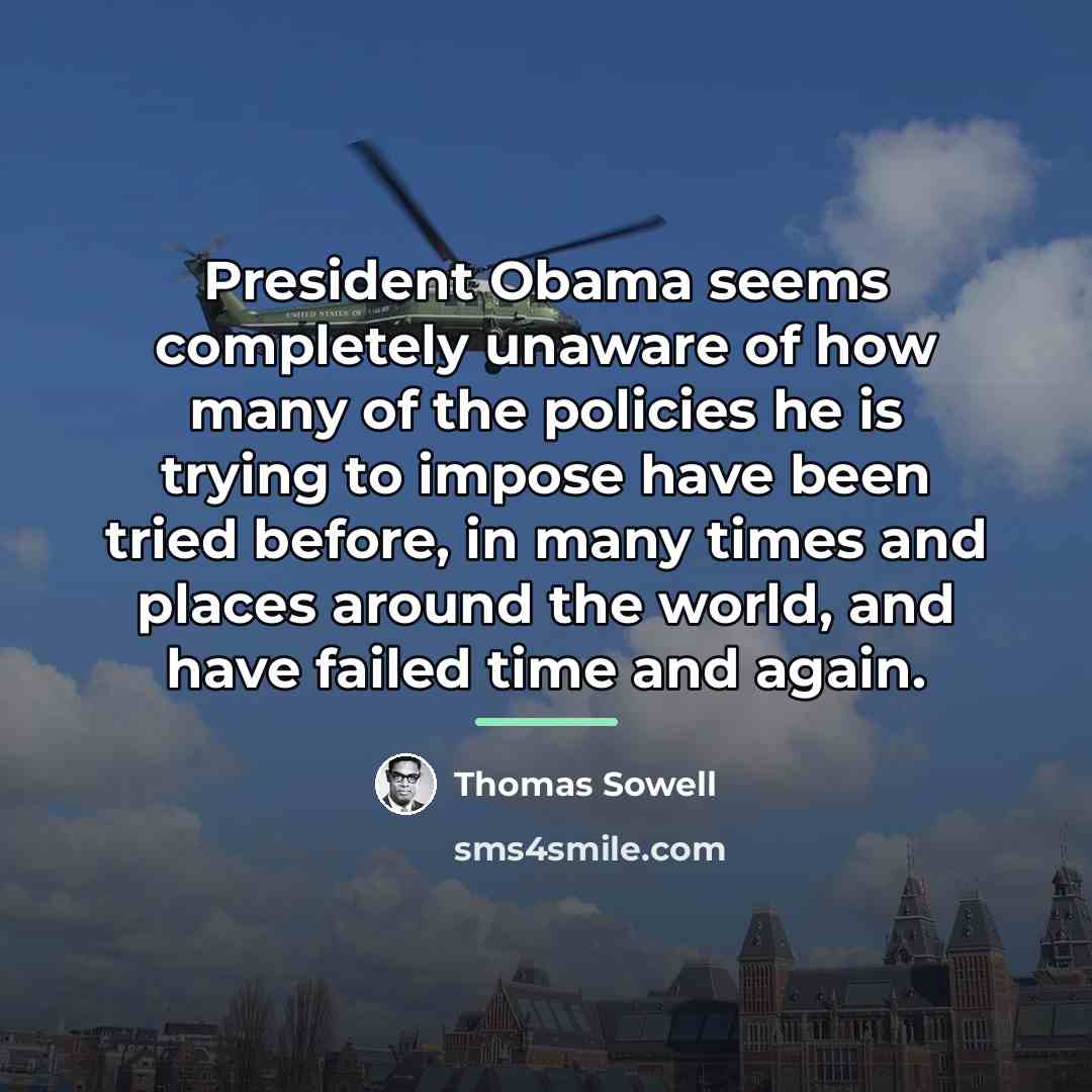 “President Obama seems completely unaware of how many of the…” quote by Thomas Sowell
