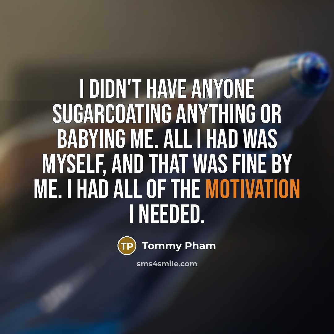 “I didn't have anyone sugarcoating anything or babying me. All…” quote by Tommy Pham