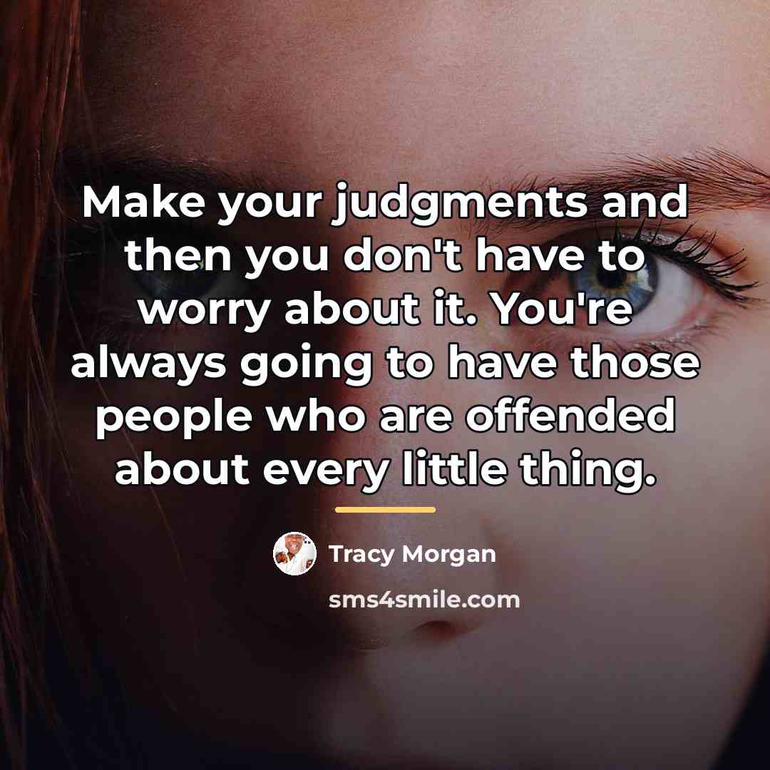 “Make your judgments and then you don't have to worry…” quote by Tracy Morgan