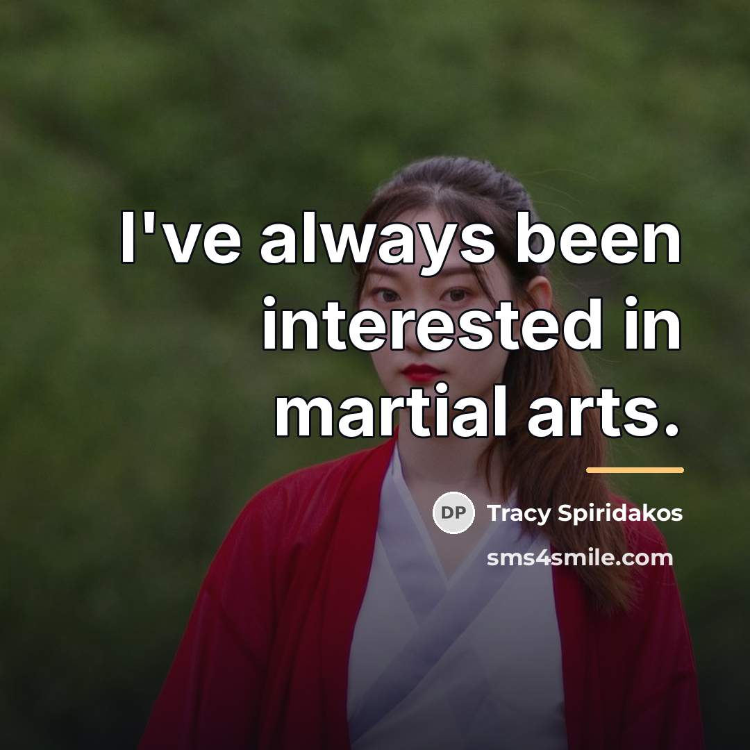 “I've always been interested in martial arts.…” quote by Tracy Spiridakos