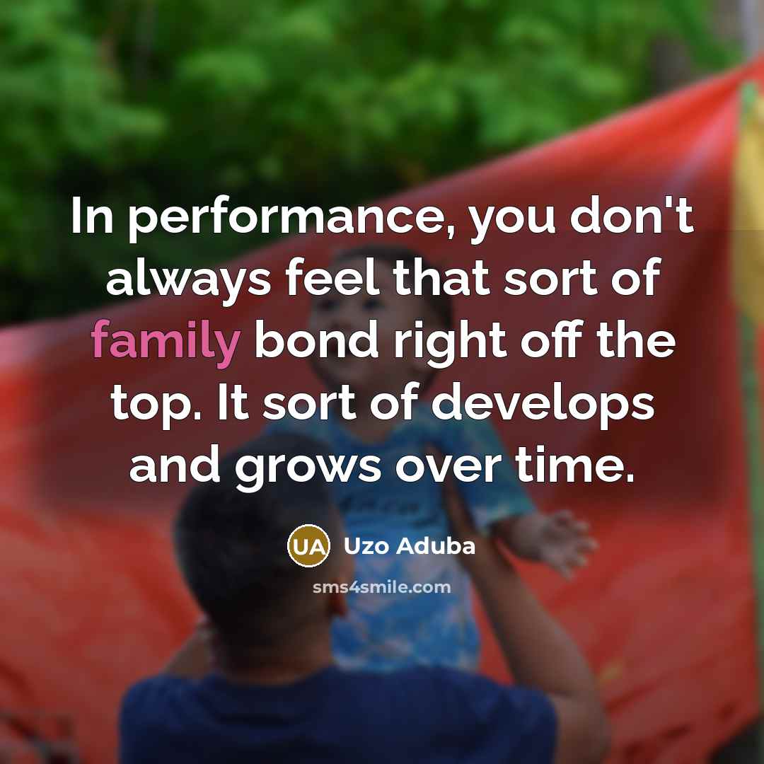 “In performance, you don't always feel that sort of family…” quote by Uzo Aduba