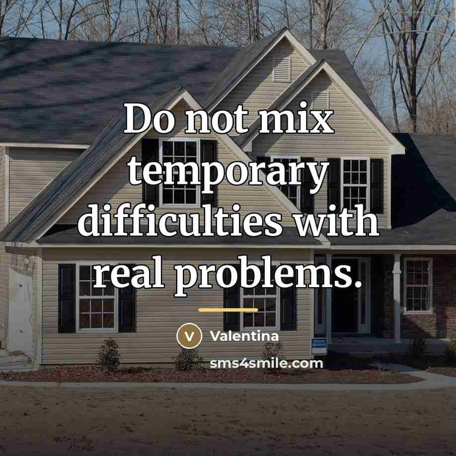 “Do not mix temporary difficulties with real problems.…” quote by Valentina