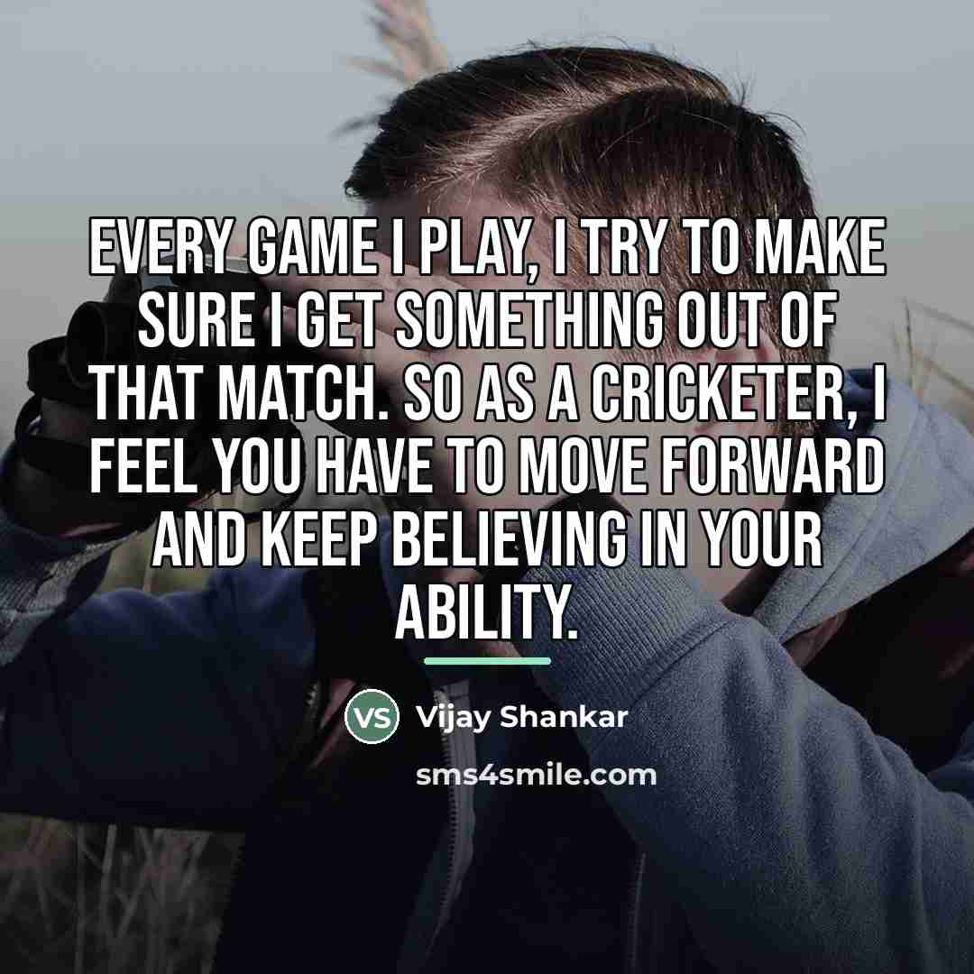“Every game I play, I try to make sure I…” quote by Vijay Shankar