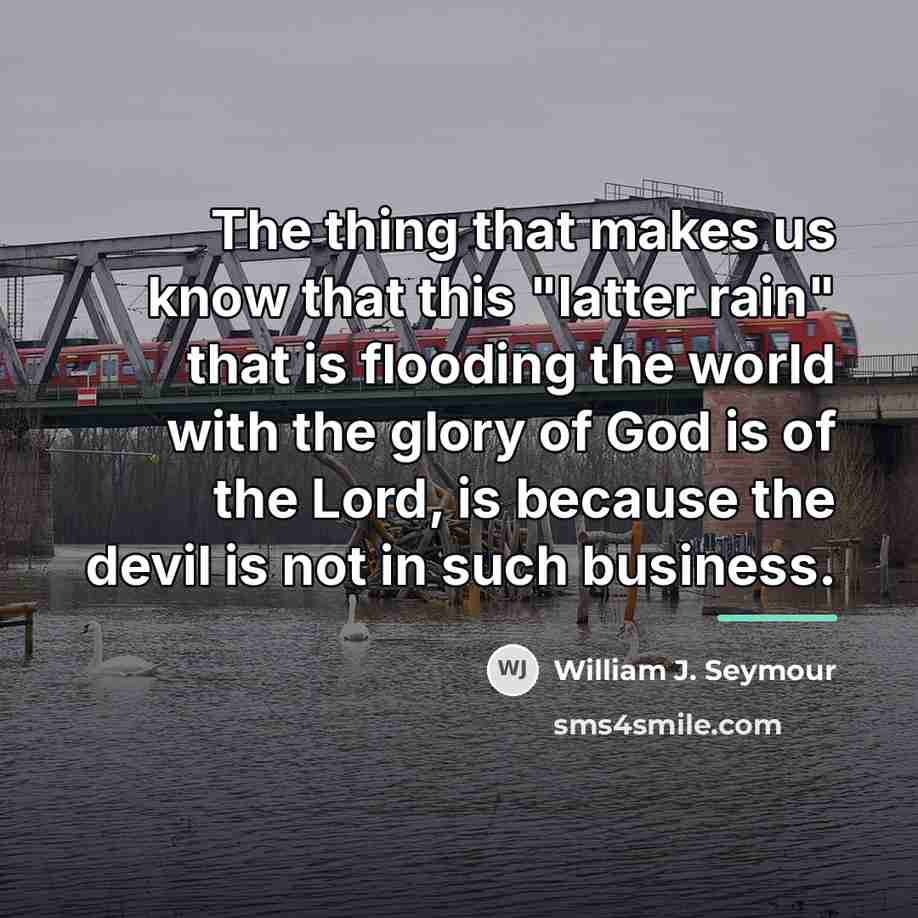 “The thing that makes us know that this "latter rain"…” quote by William J. Seymour
