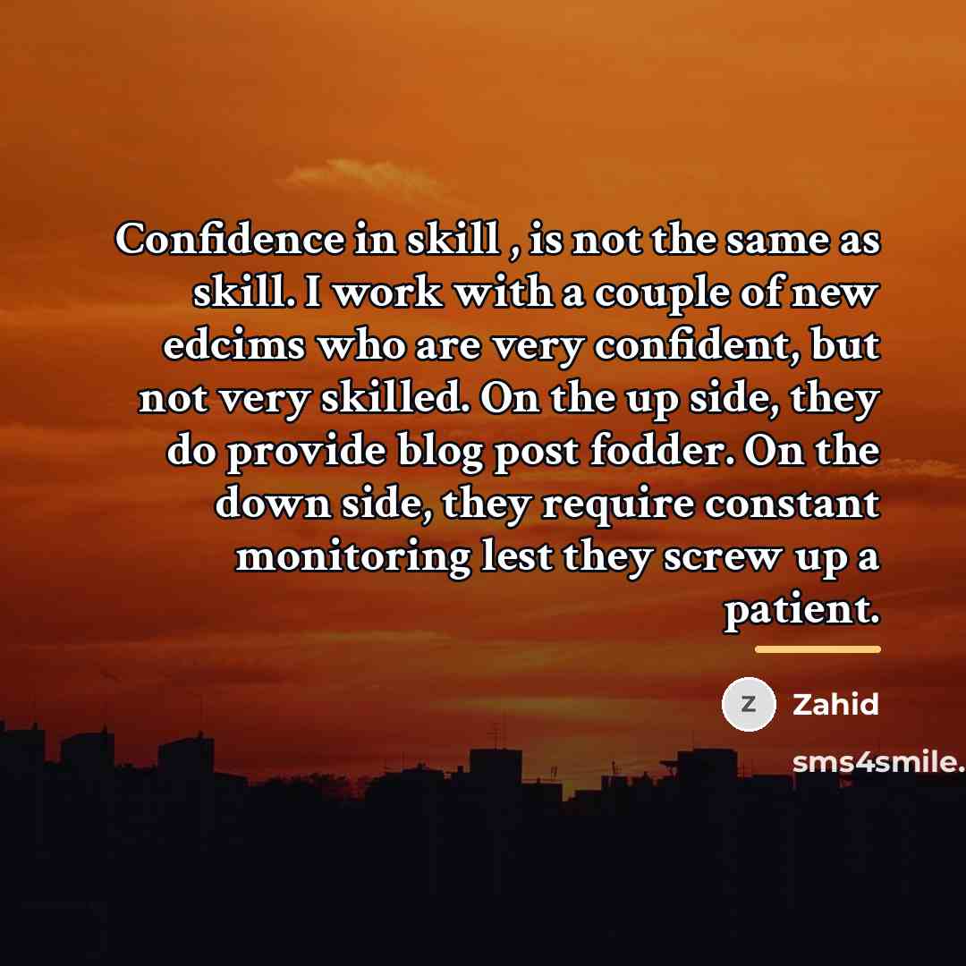 “Confidence in skill , is not the same as skill.…” quote by Zahid