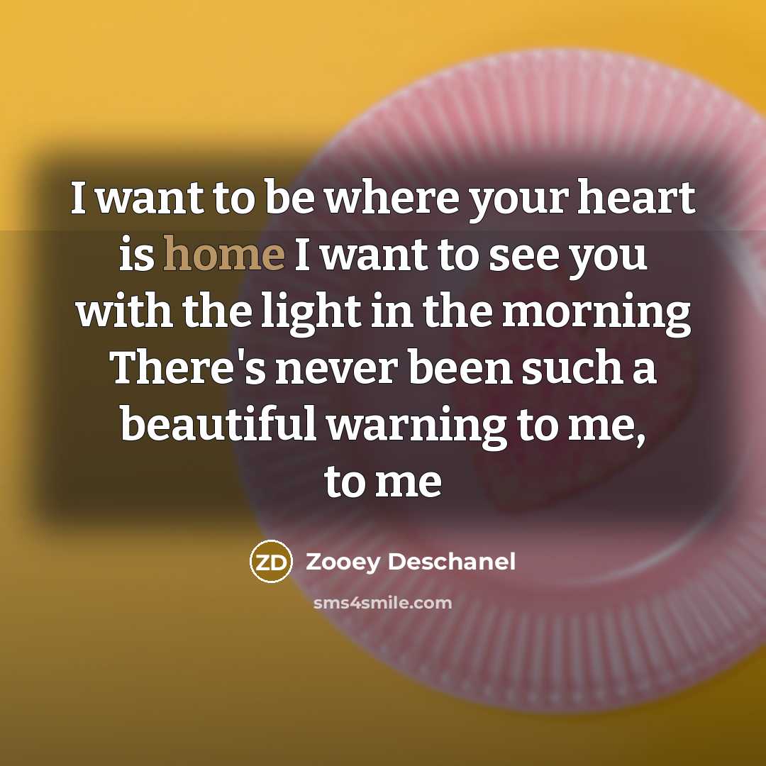 “I want to be where your heart is home I…” quote by Zooey Deschanel