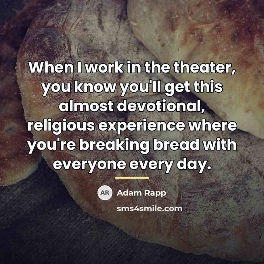 “When I work in the theater, you know you'll get…” quote by Adam Rapp