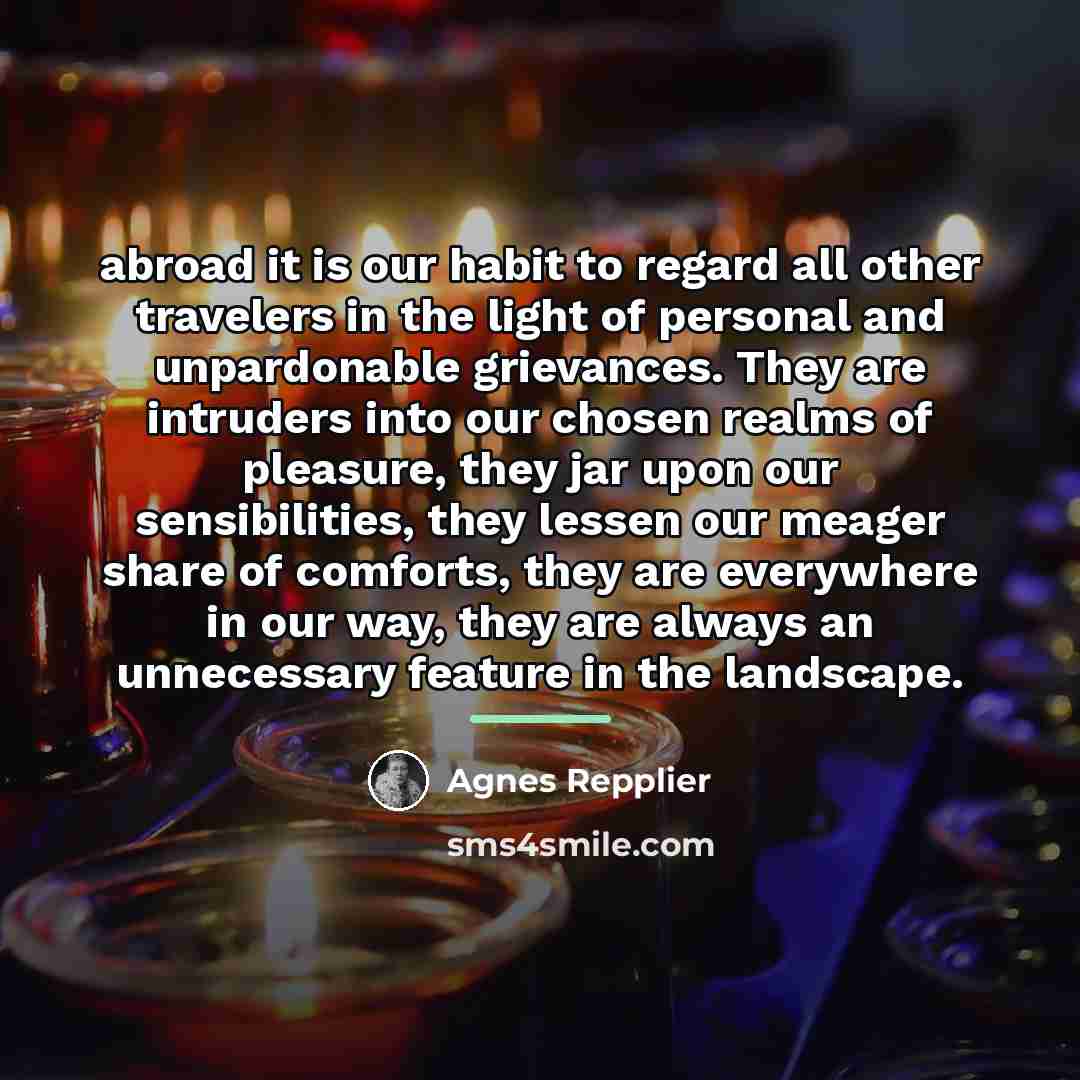 “abroad it is our habit to regard all other travelers…” quote by Agnes Repplier