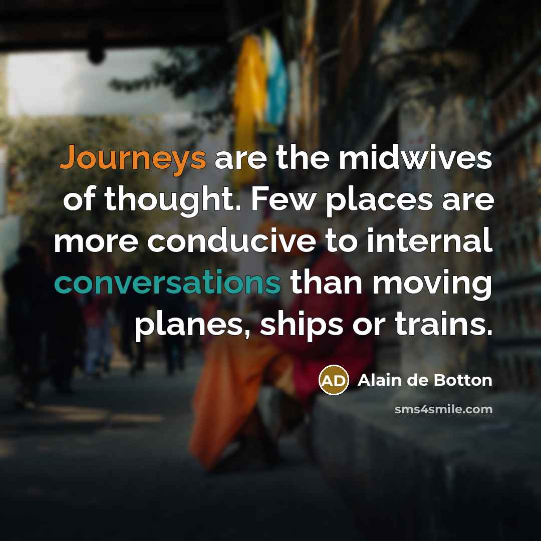 “Journeys are the midwives of thought. Few places are more…” quote by Alain de Botton