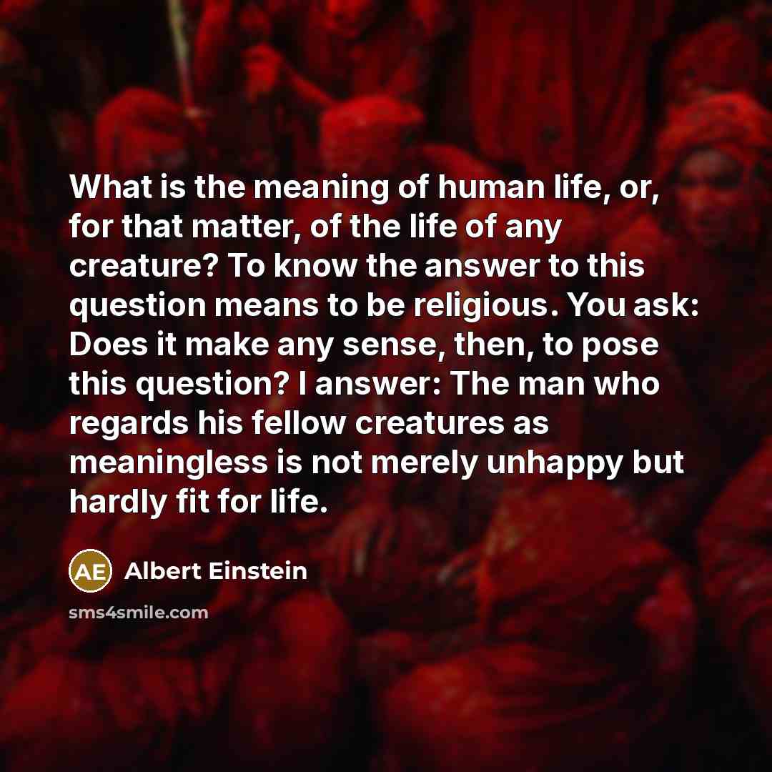 “What is the meaning of human life, or, for that…” quote by Albert Einstein