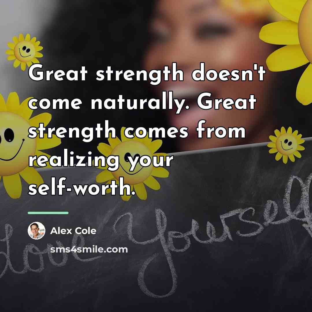 “Great strength doesn't come naturally. Great strength comes from realizing…” quote by Alex Cole