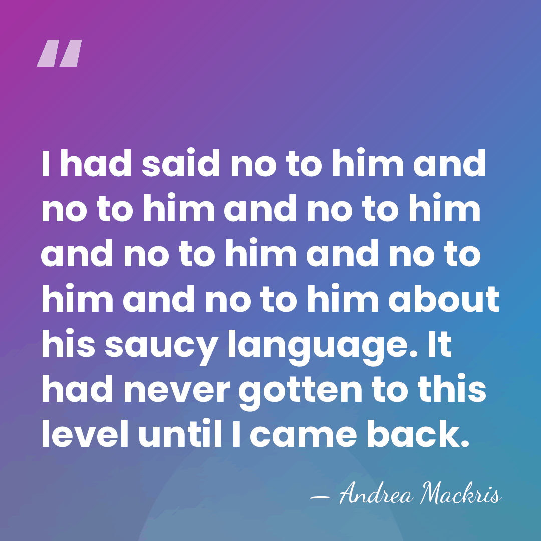 I had said no to him and no to him and no&hellip; - Andrea Mackris