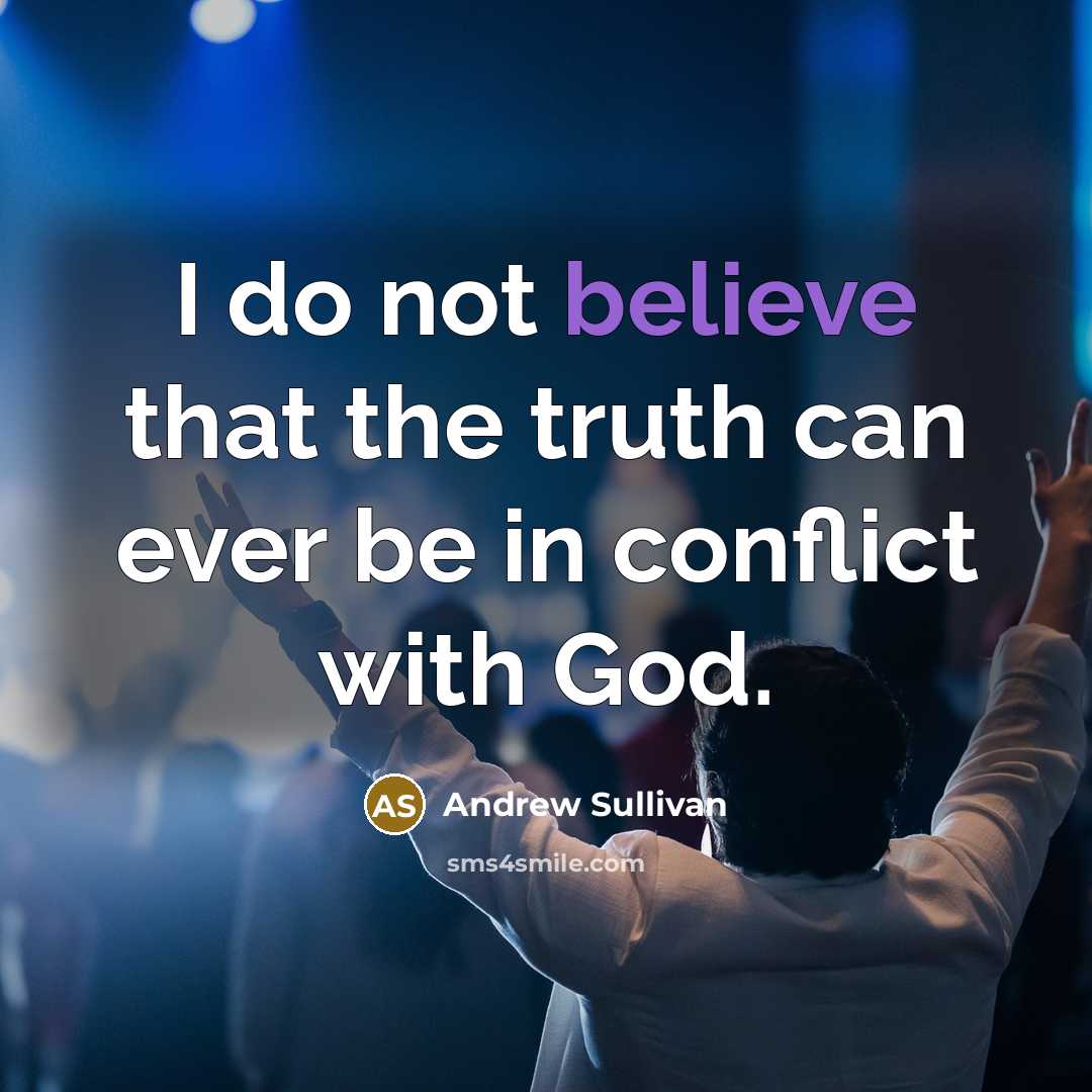 “I do not believe that the truth can ever be…” quote by Andrew Sullivan