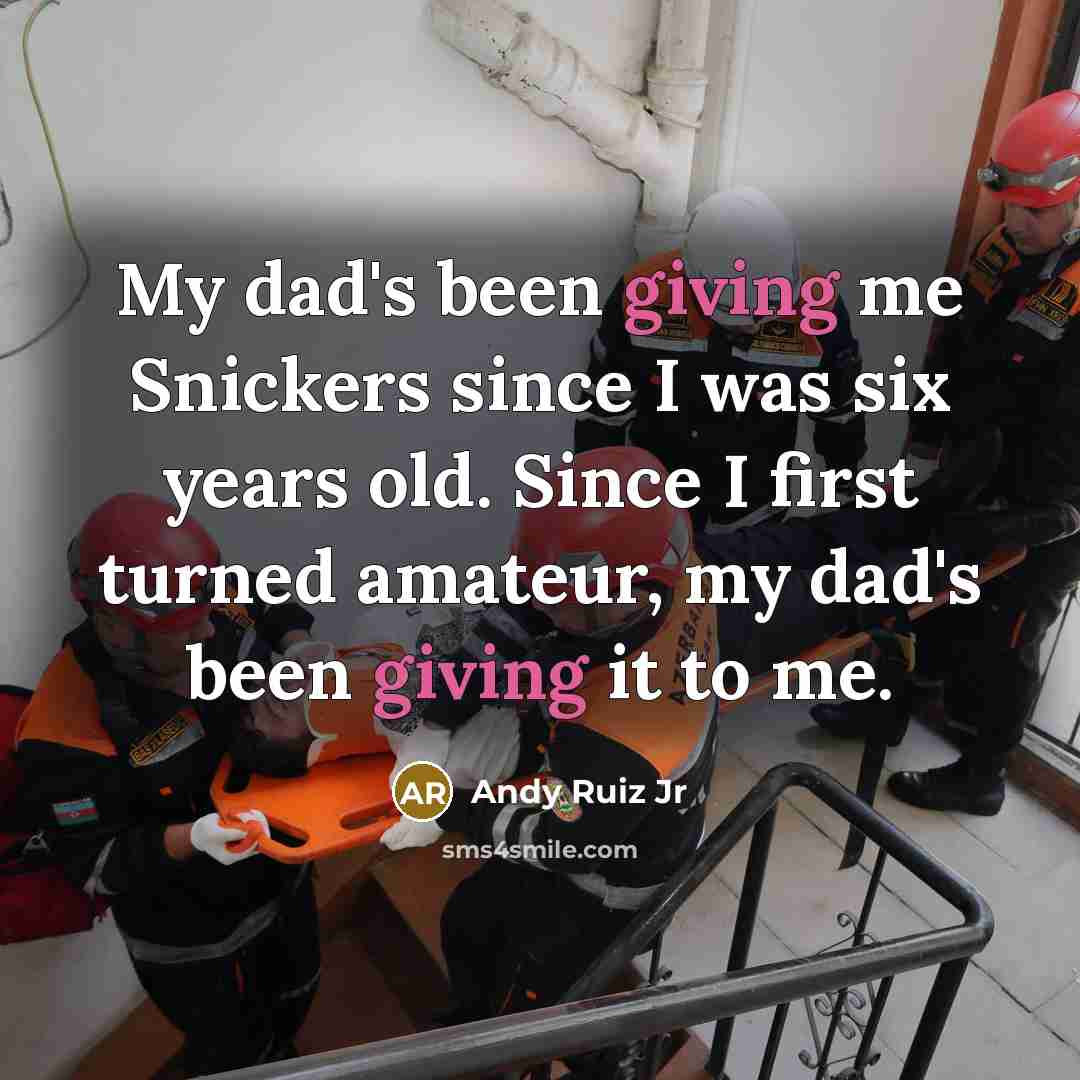 “My dad's been giving me Snickers since I was six…” quote by Andy Ruiz Jr