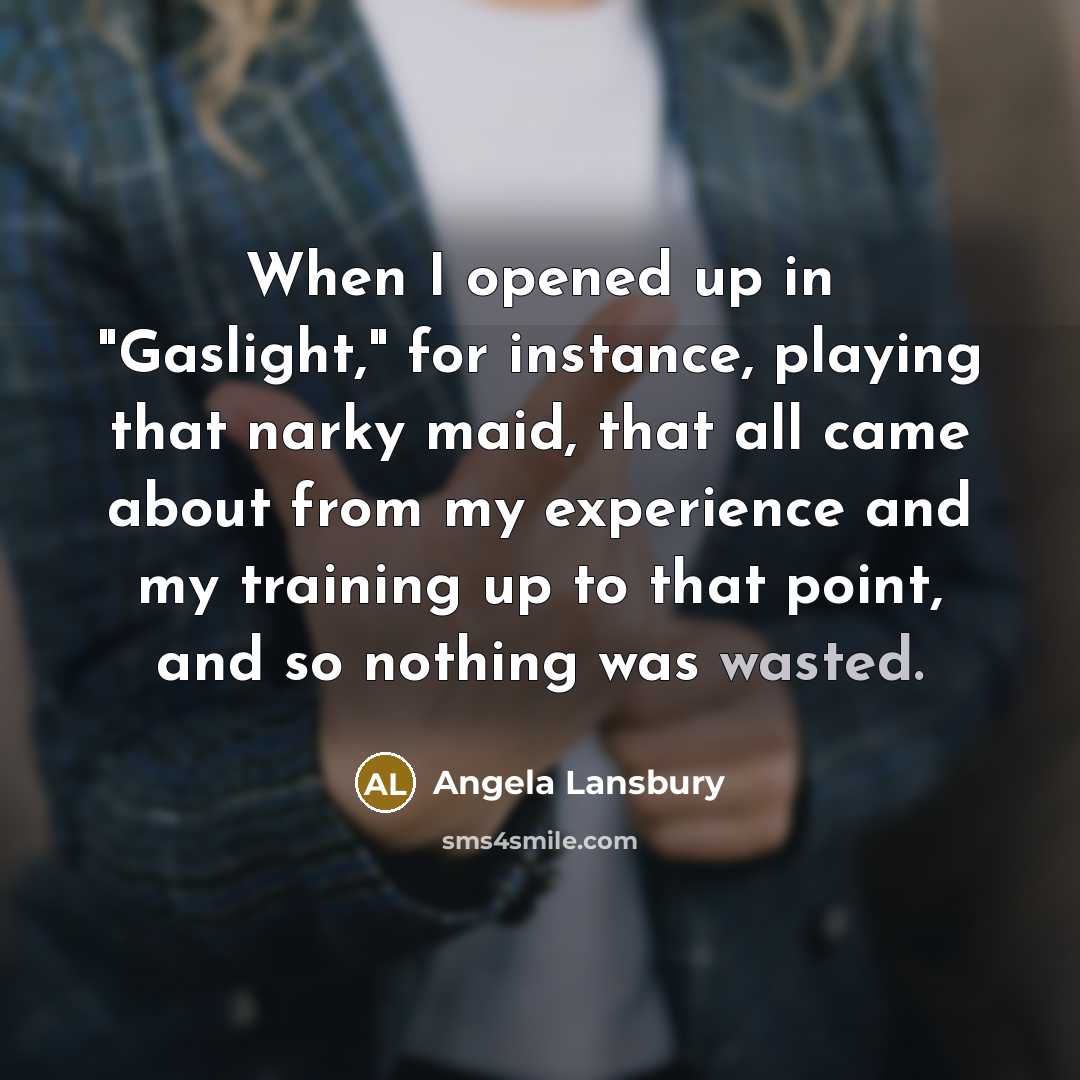 “When I opened up in "Gaslight," for instance, playing that…” quote by Angela Lansbury