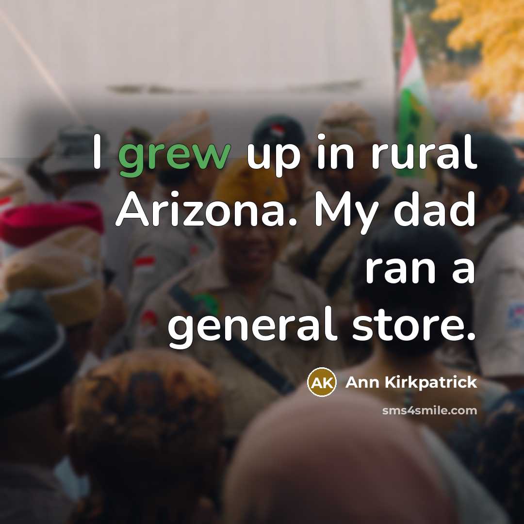 “I grew up in rural Arizona. My dad ran a…” quote by Ann Kirkpatrick