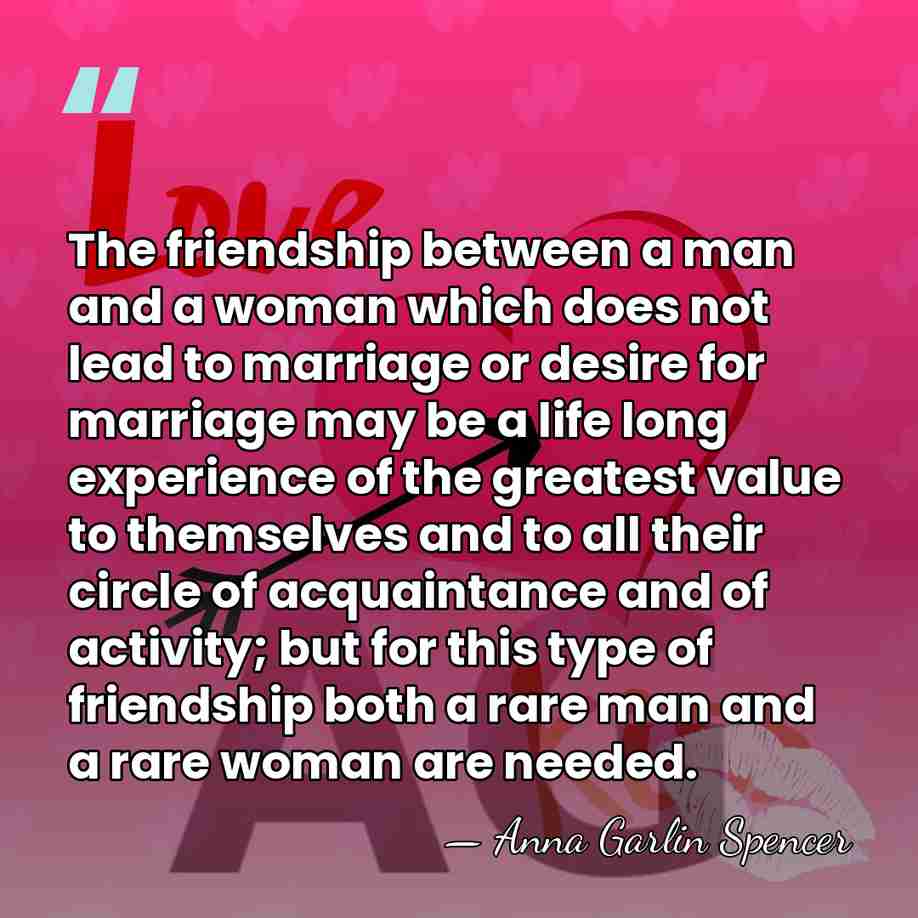 The friendship between a man and a woman which does not lead&hellip; - Anna Garlin Spencer