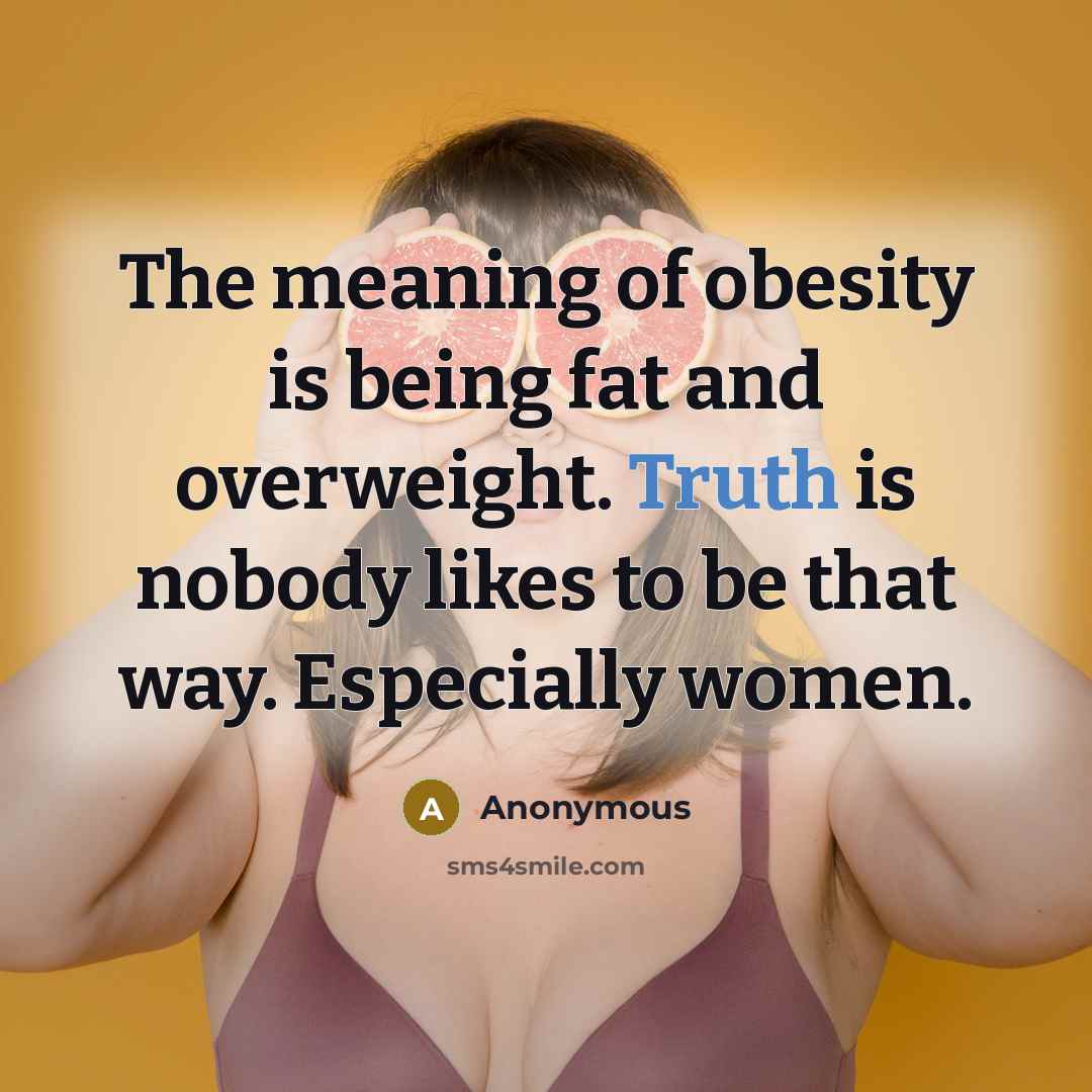 “The meaning of obesity is being fat and overweight. Truth…” quote by Anonymous