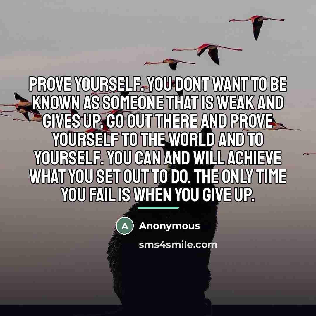 “Prove yourself. You dont want to be known as someone…” quote by Anonymous