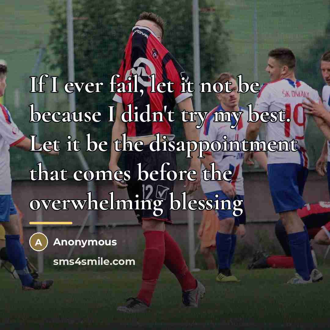 “If I ever fail, let it not be because I…” quote by Anonymous