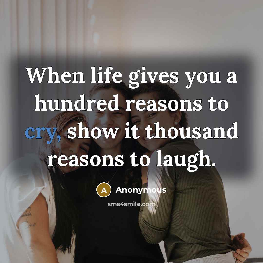 “When life gives you a hundred reasons to cry, show…” quote by Anonymous
