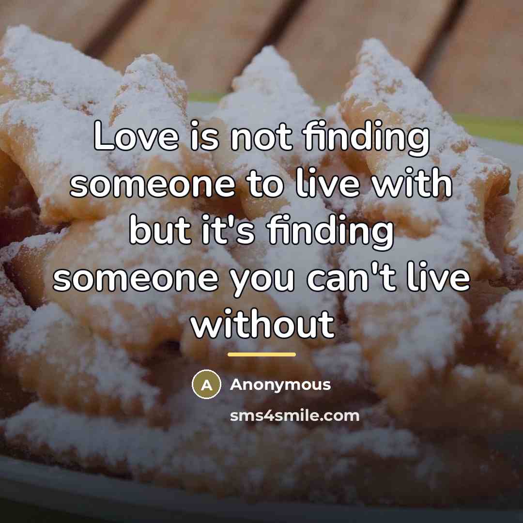 “Love is not finding someone to live with but it's…” quote by Anonymous
