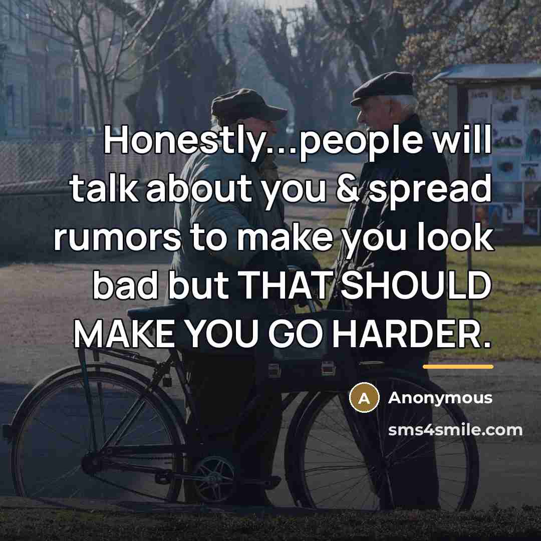 “Honestly...people will talk about you & spread rumors to make…” quote by Anonymous