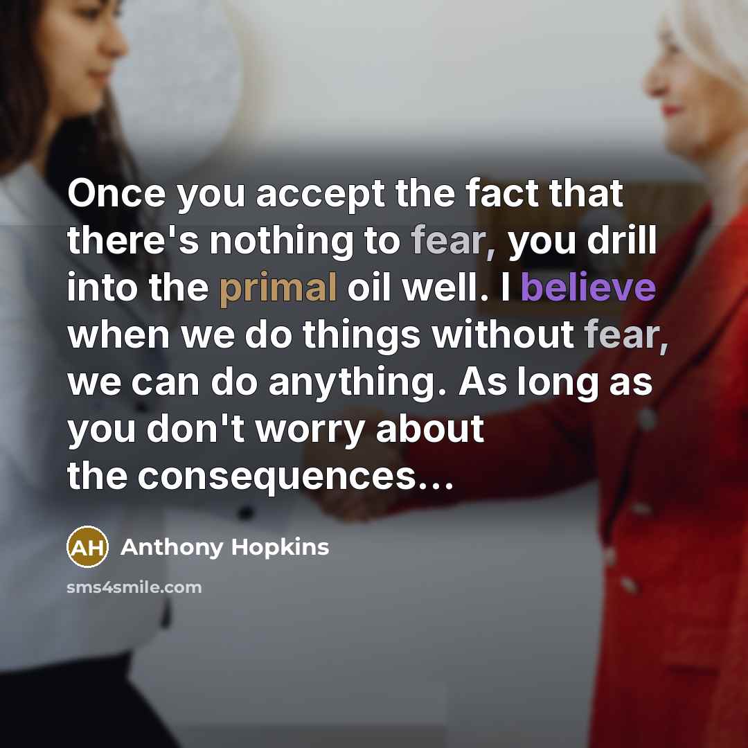 “Once you accept the fact that there's nothing to fear,…” quote by Anthony Hopkins