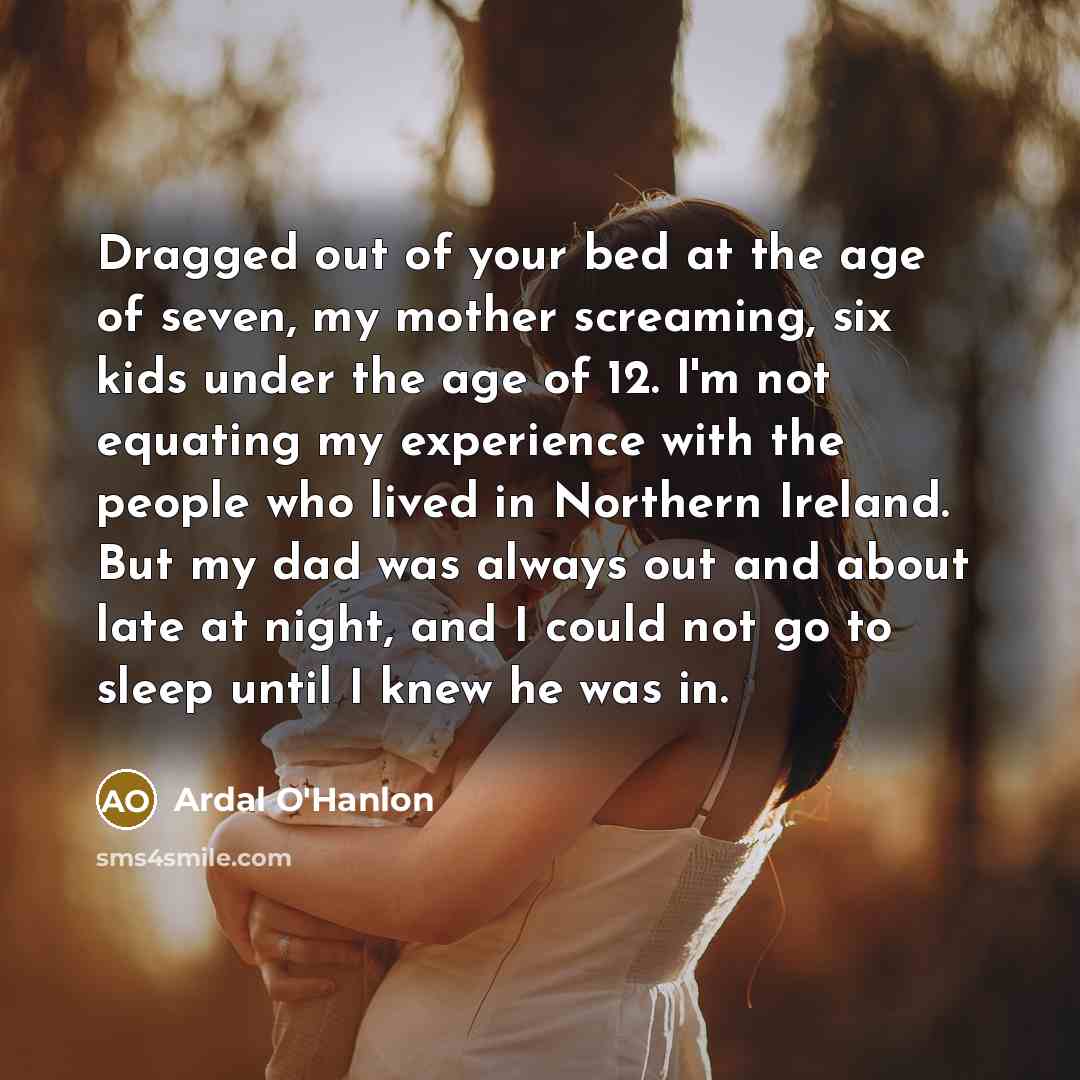 “Dragged out of your bed at the age of seven,…” quote by Ardal O'Hanlon