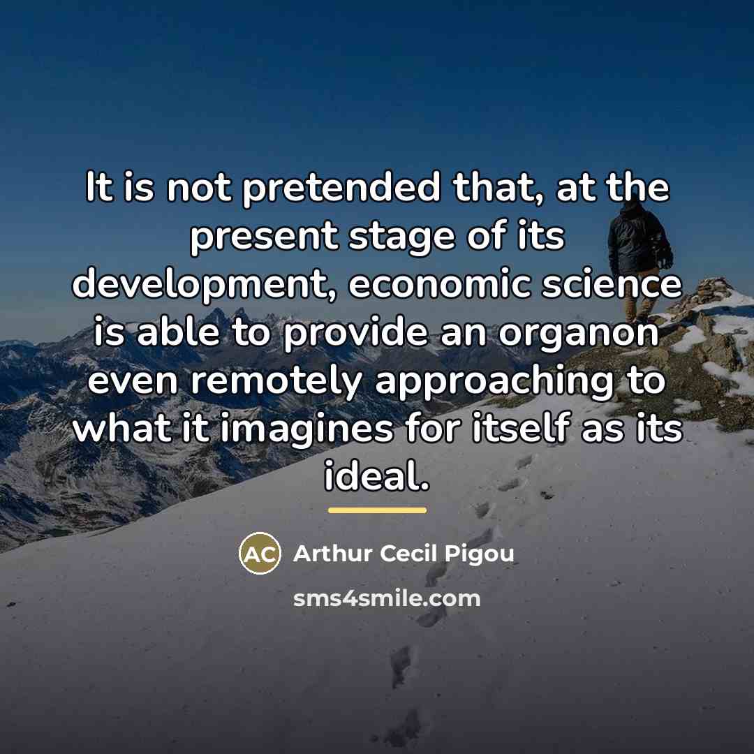 “It is not pretended that, at the present stage of…” quote by Arthur Cecil Pigou