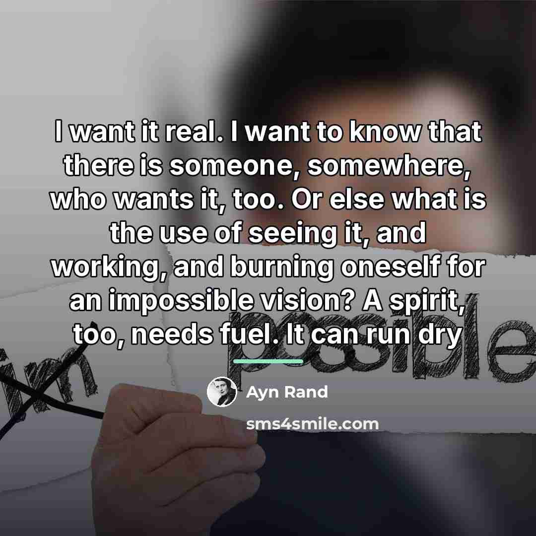 “I want it real. I want to know that there…” quote by Ayn Rand