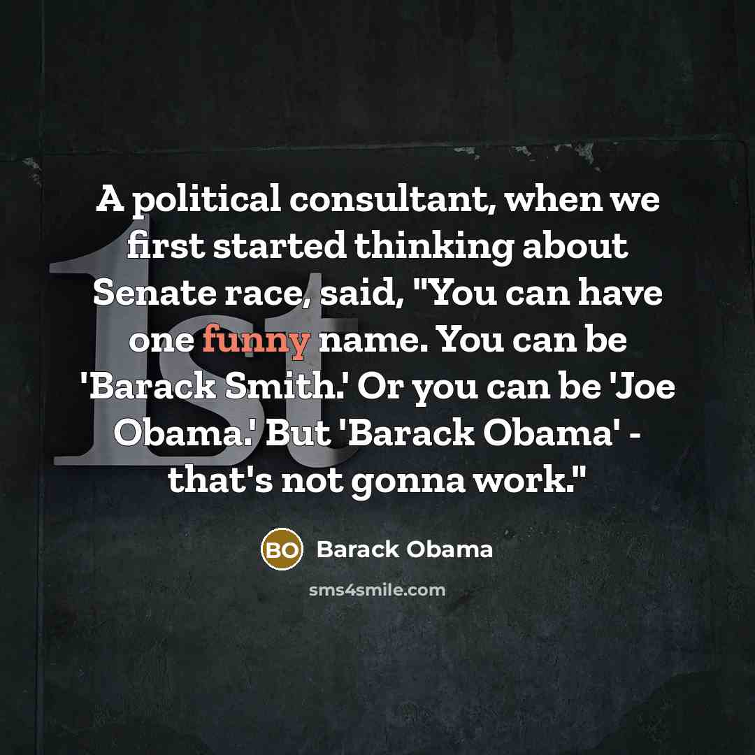 “A political consultant, when we first started thinking about Senate…” quote by Barack Obama