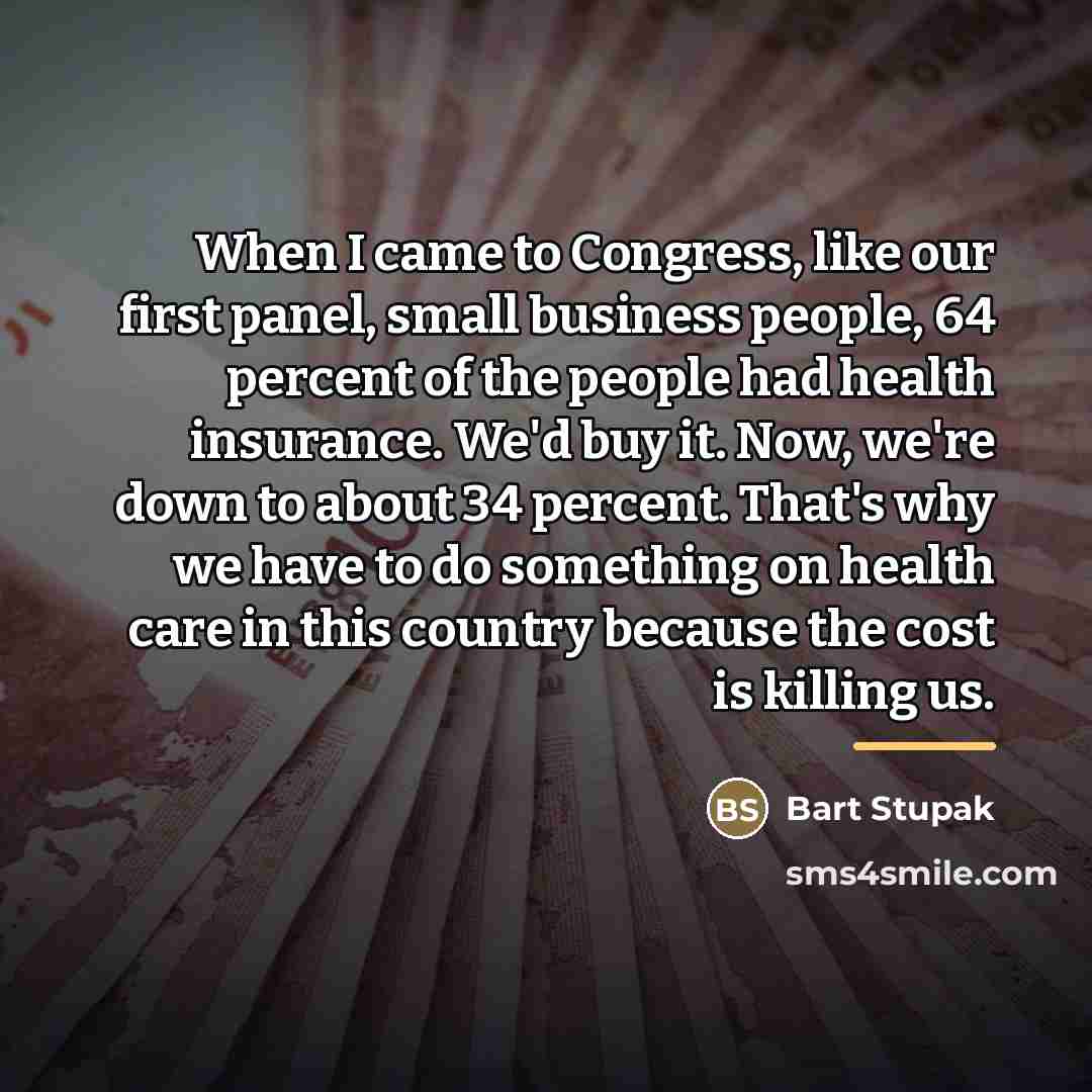 “When I came to Congress, like our first panel, small…” quote by Bart Stupak