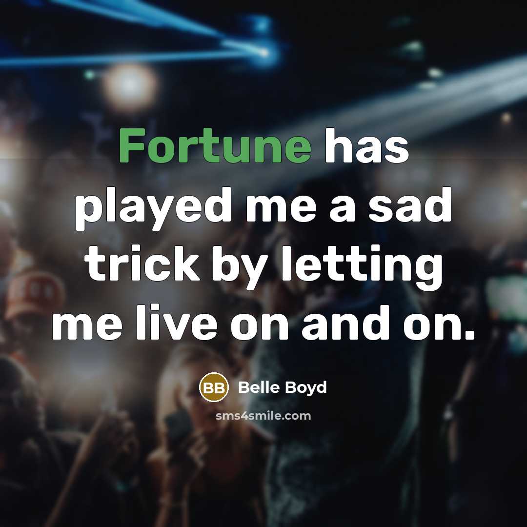 “Fortune has played me a sad trick by letting me…” quote by Belle Boyd