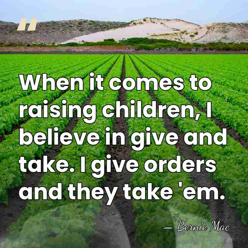 When it comes to raising children, I believe in give and take.&hellip; - Bernie Mac