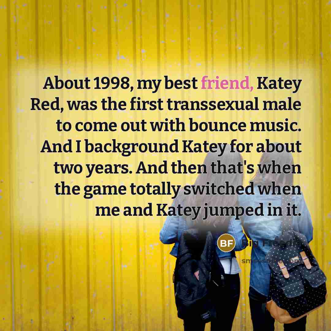 “About 1998, my best friend, Katey Red, was the first…” quote by Big Freedia