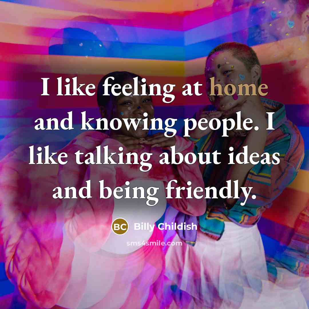 “I like feeling at home and knowing people. I like…” quote by Billy Childish