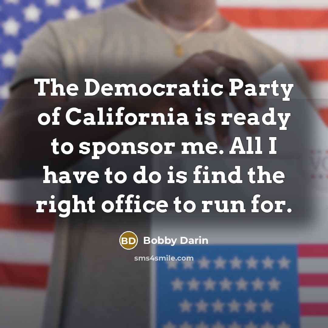 “The Democratic Party of California is ready to sponsor me.…” quote by Bobby Darin