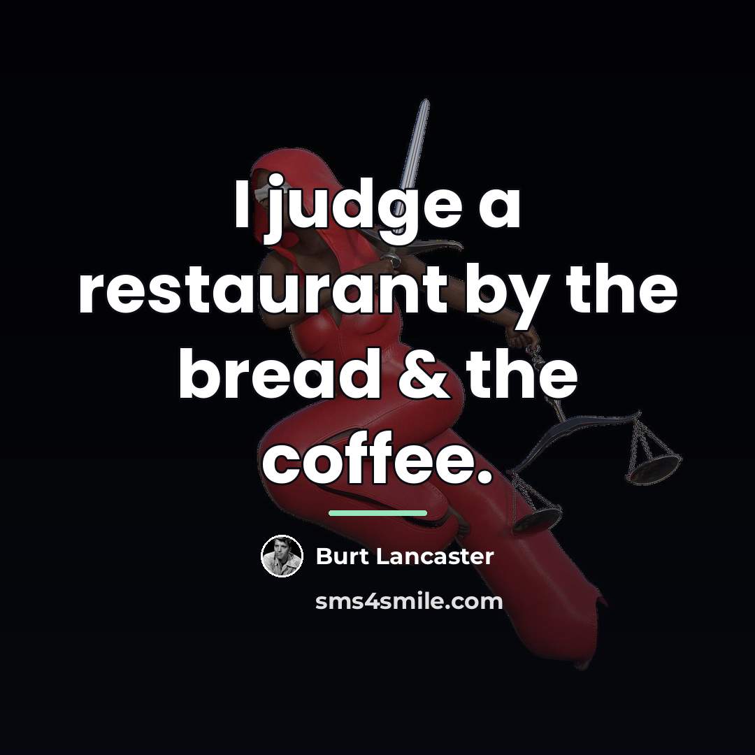 “I judge a restaurant by the bread & the coffee.…” quote by Burt Lancaster