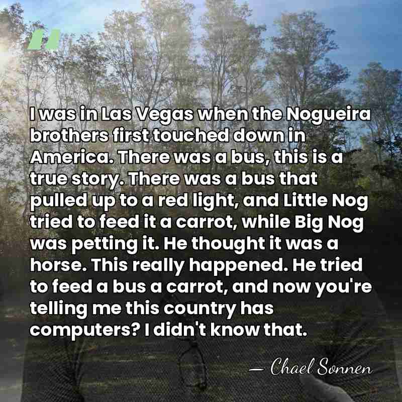 I was in Las Vegas when the Nogueira brothers first touched down&hellip; - Chael Sonnen