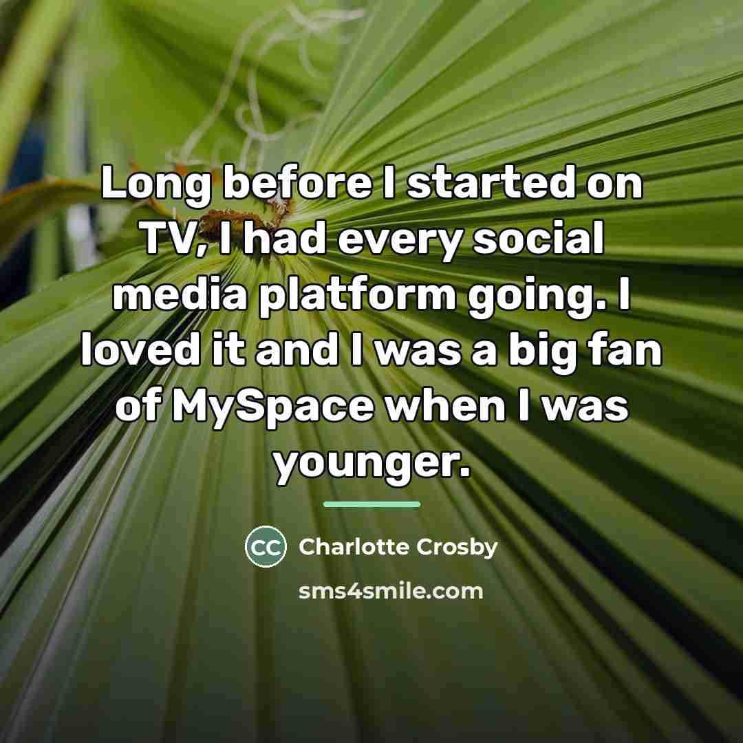 “Long before I started on TV, I had every social…” quote by Charlotte Crosby